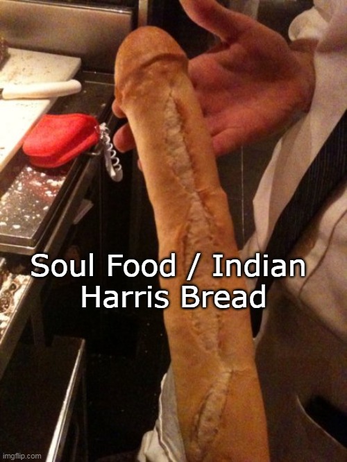 Soul Food / Indian 
Harris Bread | made w/ Imgflip meme maker