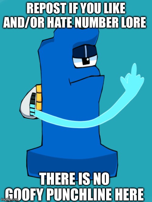 middle finger | REPOST IF YOU LIKE AND/OR HATE NUMBER LORE; THERE IS NO GOOFY PUNCHLINE HERE | image tagged in middle finger | made w/ Imgflip meme maker