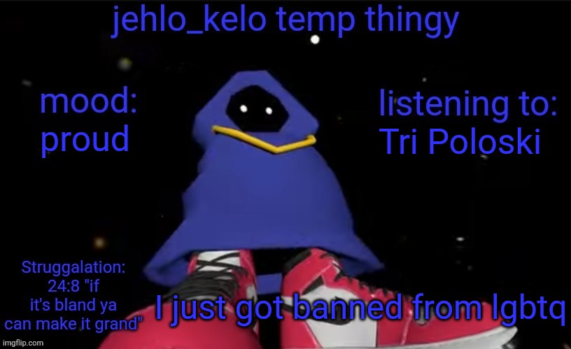 jehlo kelo temp | Tri Poloski; proud; I just got banned from lgbtq | image tagged in jehlo kelo temp | made w/ Imgflip meme maker
