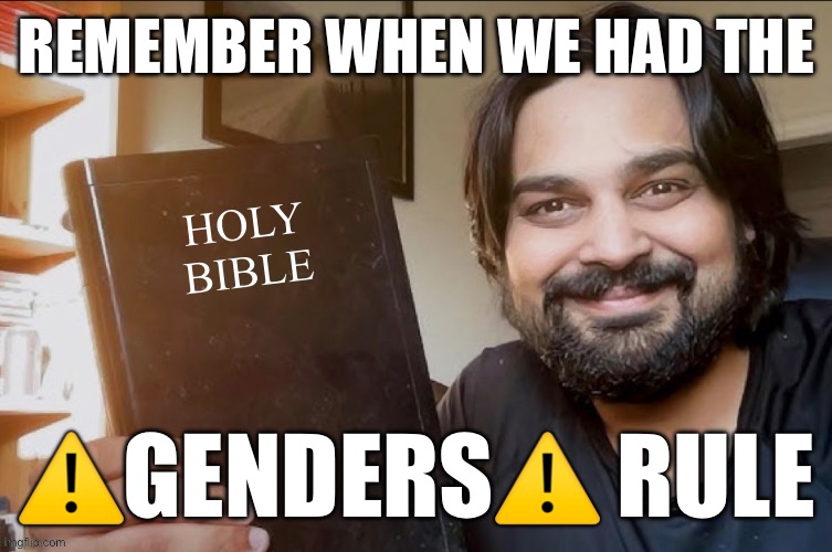 That was silly | REMEMBER WHEN WE HAD THE; ⚠️GENDERS⚠️ RULE | image tagged in holy bible | made w/ Imgflip meme maker