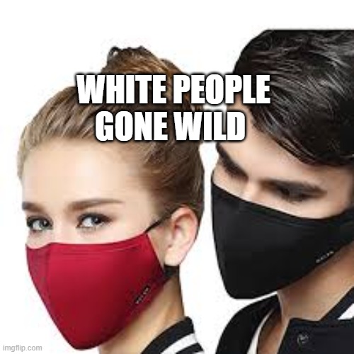 Mask Couple | WHITE PEOPLE GONE WILD | image tagged in mask couple | made w/ Imgflip meme maker