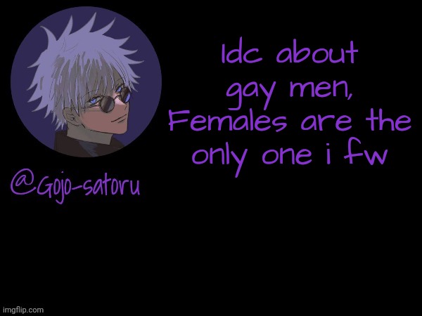 Gojo's announcement template V5 | Idc about gay men, Females are the only one i fw | image tagged in gojo's announcement template v5 | made w/ Imgflip meme maker