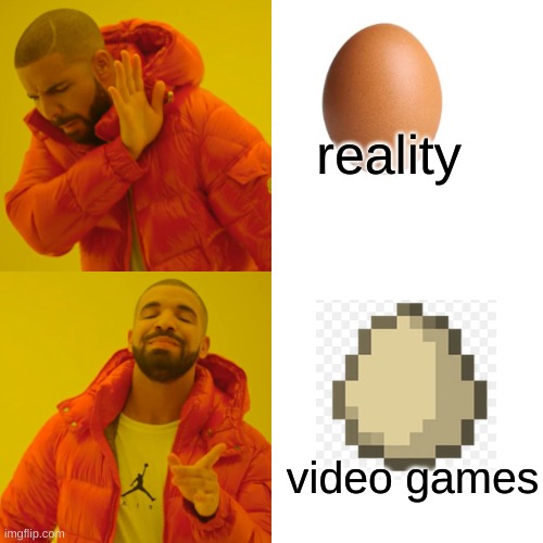 Drake Hotline Bling | reality; video games | image tagged in memes,drake hotline bling | made w/ Imgflip meme maker