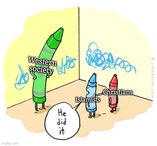 Western societies blame Christians | Western society; Christians; Islamists | image tagged in he did it crayons | made w/ Imgflip meme maker