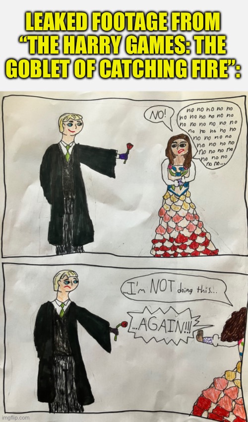 Never drawing Lucy gray ever again, that skirt is INSANE | LEAKED FOOTAGE FROM “THE HARRY GAMES: THE GOBLET OF CATCHING FIRE”: | image tagged in short white template,harry potter,hunger games | made w/ Imgflip meme maker