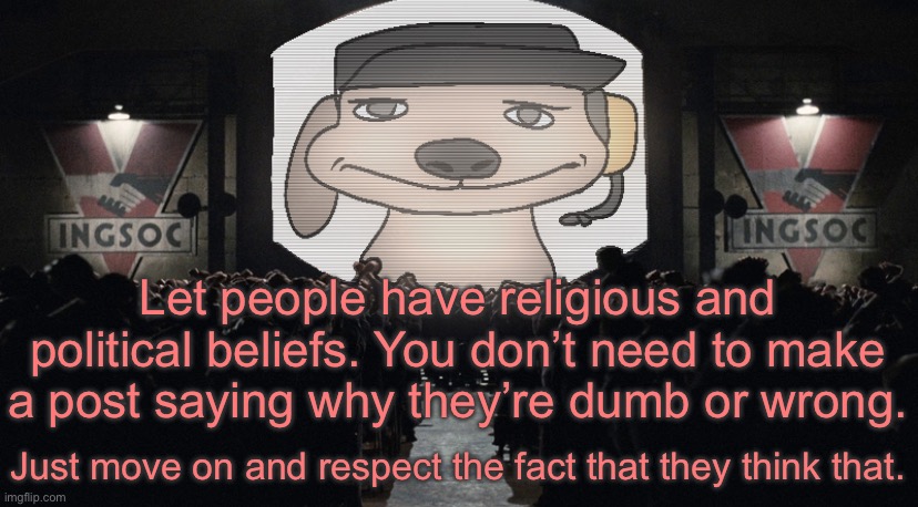 Like, just because you’re an atheist doesn’t mean i’m gonna start arguing with you about whether God is real. | Let people have religious and political beliefs. You don’t need to make a post saying why they’re dumb or wrong. Just move on and respect the fact that they think that. | image tagged in big chuckle | made w/ Imgflip meme maker