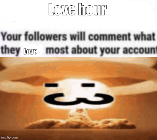 Love hour | image tagged in love hour | made w/ Imgflip meme maker