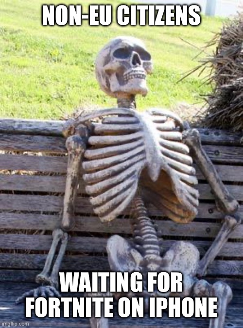 Waiting Skeleton | NON-EU CITIZENS; WAITING FOR FORTNITE ON IPHONE | image tagged in memes,waiting skeleton,video games,fortnite,funny | made w/ Imgflip meme maker