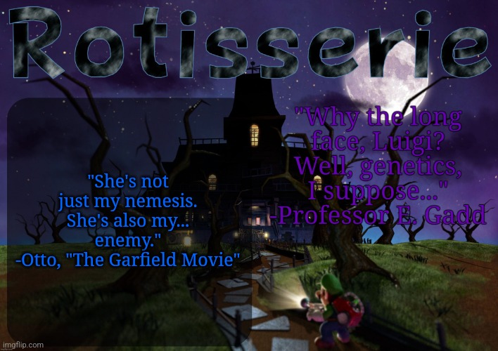 my stance on idk15 | "She's not just my nemesis. She's also my... enemy."
-Otto, "The Garfield Movie" | image tagged in rotisserie's lm2 temp | made w/ Imgflip meme maker