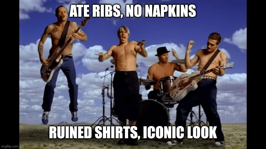 ATE RIBS, NO NAPKINS; RUINED SHIRTS, ICONIC LOOK | made w/ Imgflip meme maker