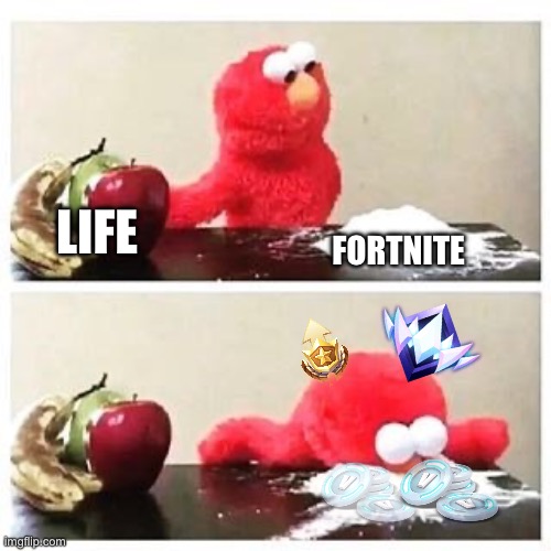 Life or Fortnite? | LIFE; FORTNITE | image tagged in elmo cocaine,fortnite,video games,funny,obsessed | made w/ Imgflip meme maker