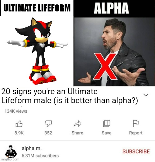 ultimate lifeform males >>>>>>>>>>>> | ULTIMATE LIFEFORM; 20 signs you're an Ultimate Lifeform male (is it better than alpha?) | image tagged in 15 signs you're a sigma male is it better than alpha | made w/ Imgflip meme maker