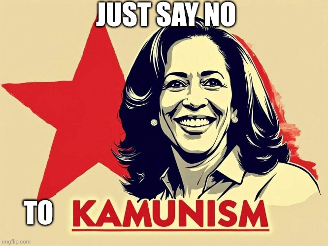 Commie Kamala | JUST SAY NO; TO | image tagged in socialism,joe biden,usa,donald trump | made w/ Imgflip meme maker