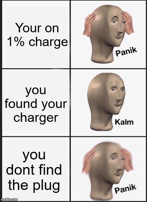 When you scroll too much tiktok | Your on 1% charge; you found your charger; you dont find the plug | image tagged in panik calm panik | made w/ Imgflip meme maker