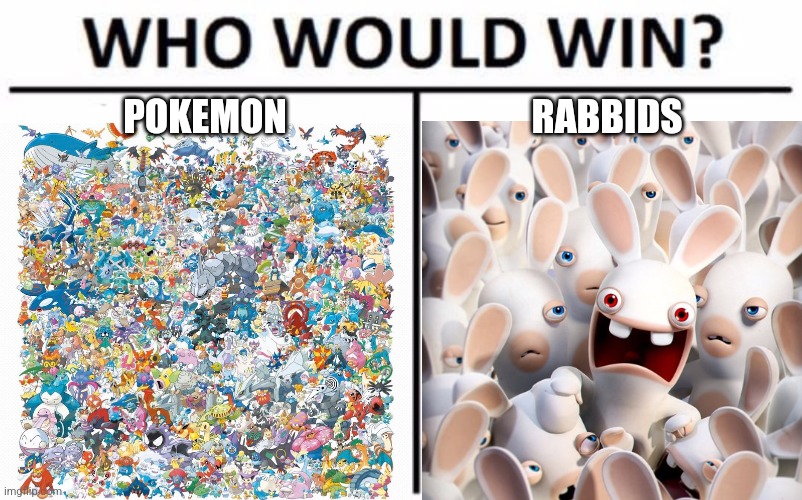 Who Would Win? Meme | POKEMON; RABBIDS | image tagged in memes,who would win | made w/ Imgflip meme maker