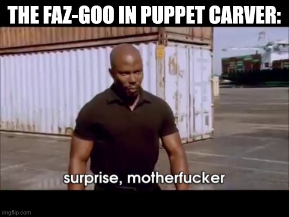 Jack, you gotta book it. | THE FAZ-GOO IN PUPPET CARVER: | image tagged in dexter surprise | made w/ Imgflip meme maker