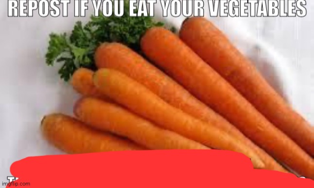 Repost if you eat your vegetables | image tagged in repost if you eat your vegetables | made w/ Imgflip meme maker