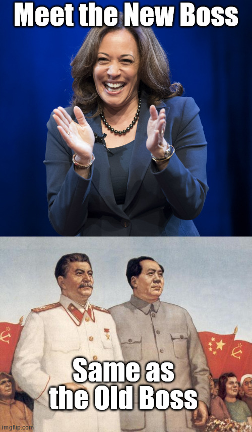 No, this is not a good thing | Meet the New Boss; Same as the Old Boss | image tagged in kamala harris laughing,stalin and mao | made w/ Imgflip meme maker