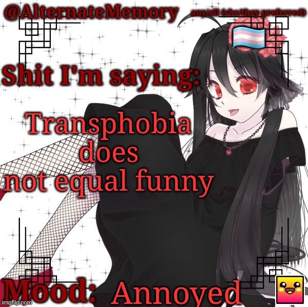 AlternateMemory's Second Picrew Announcement Template | Transphobia does not equal funny; Annoyed | image tagged in alternatememory's second picrew announcement template | made w/ Imgflip meme maker