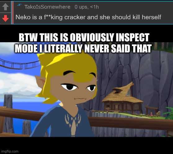 BTW THIS IS OBVIOUSLY INSPECT MODE I LITERALLY NEVER SAID THAT | image tagged in tako exposed,high toon link | made w/ Imgflip meme maker