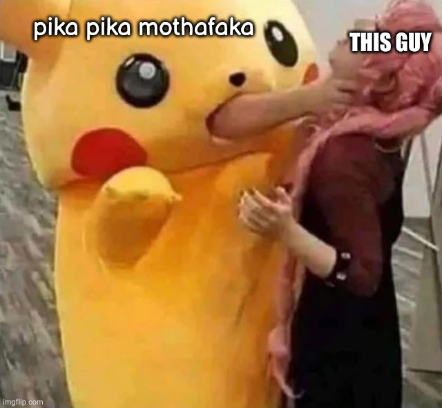 pika pika madafaka | pika pika mothafaka; THIS GUY | image tagged in pikachu | made w/ Imgflip meme maker