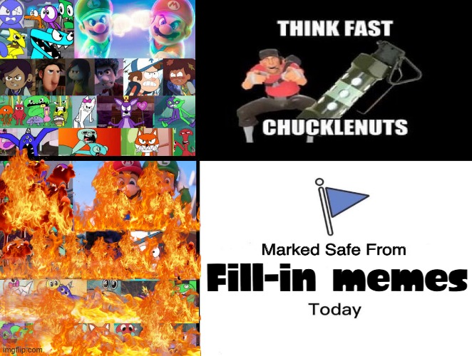 Ruining Fill-In memes | Fill-in memes | image tagged in fill in memes,memes,deviantart,marked safe from,think fast chucklenets,fire | made w/ Imgflip meme maker