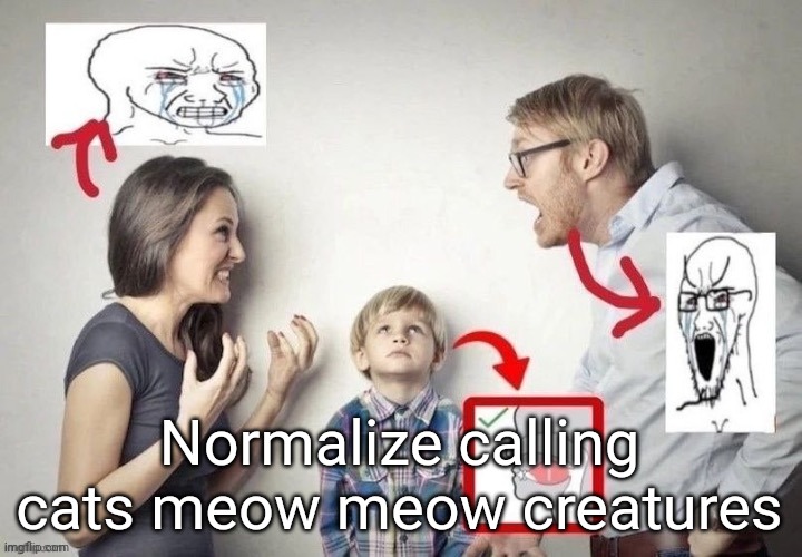 mewing | Normalize calling cats meow meow creatures | image tagged in mewing | made w/ Imgflip meme maker