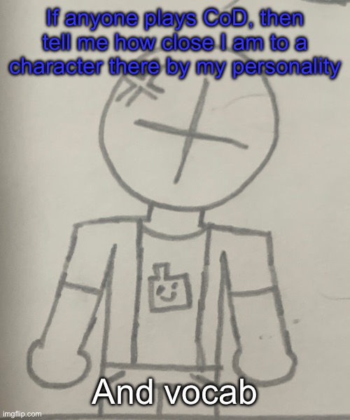 Angered dummy | If anyone plays CoD, then tell me how close I am to a character there by my personality; And vocab | image tagged in angered dummy | made w/ Imgflip meme maker