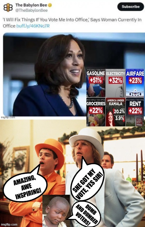 Amazing!  Awe Inspiring, said the Dumb and Dumber voters!! | DUMB AND DUMBER VOTERS! | image tagged in i'm the dumbest man alive,dumb and dumber,dumbass,sam elliott special kind of stupid,stupid liberals | made w/ Imgflip meme maker