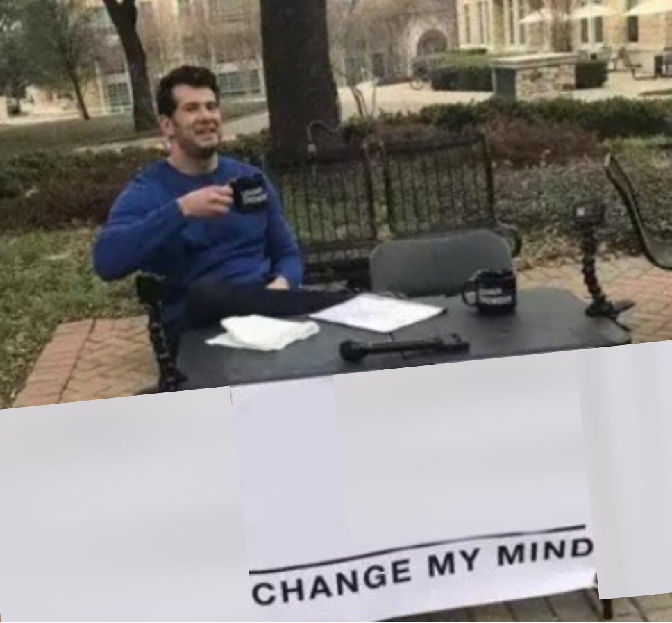 Change my mind long opinion Blank Meme Template