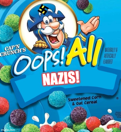 Oops! All Berries | NAZIS! | image tagged in oops all berries | made w/ Imgflip meme maker