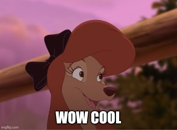 Wow Cool | WOW COOL | image tagged in the fox and the hound 2,dixie | made w/ Imgflip meme maker