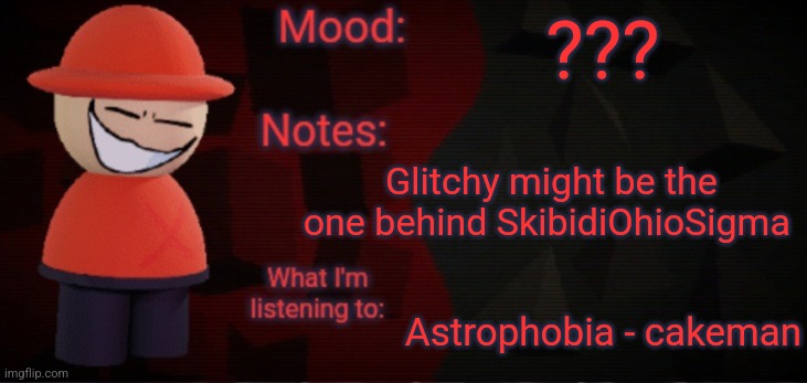 Opposition X Announcement Temp (Faker) | ??? Glitchy might be the one behind SkibidiOhioSigma; Astrophobia - cakeman | image tagged in opposition x announcement temp faker | made w/ Imgflip meme maker