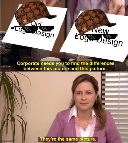 They're The Same Picture | Old Logo Design; New Logo Design | image tagged in memes,they're the same picture,certified bruh moment,why are you reading the tags,but why why would you do that,goodbye | made w/ Imgflip meme maker