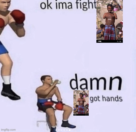 damn got hands | image tagged in damn got hands | made w/ Imgflip meme maker