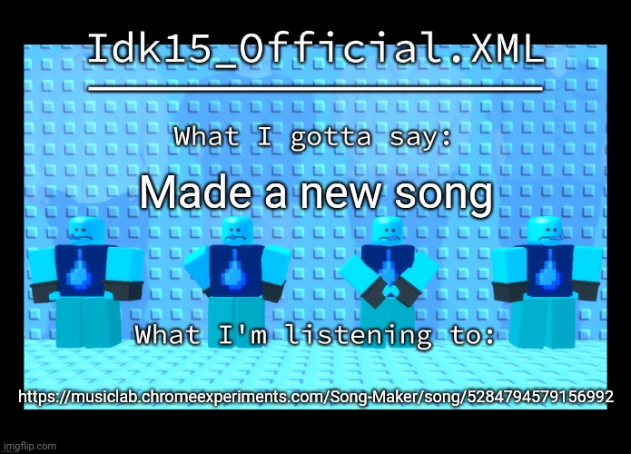 Idk15 Water Enthusiast Announcment | Made a new song; https://musiclab.chromeexperiments.com/Song-Maker/song/5284794579156992 | image tagged in idk15 water enthusiast announcment | made w/ Imgflip meme maker