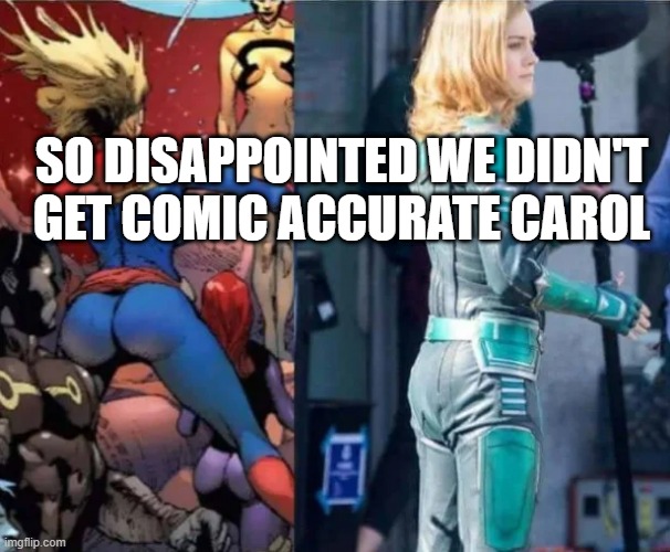 No Junk Carol | SO DISAPPOINTED WE DIDN'T GET COMIC ACCURATE CAROL | image tagged in captain marvel | made w/ Imgflip meme maker