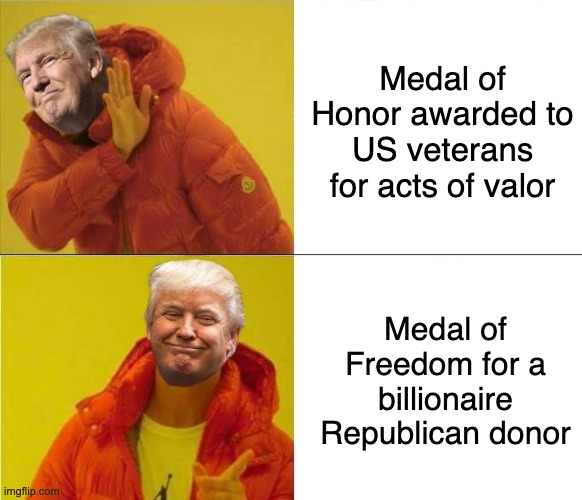 Medal of Honor | Medal of Honor awarded to US veterans for acts of valor; Medal of Freedom for a billionaire Republican donor | image tagged in trump drakeposting | made w/ Imgflip meme maker