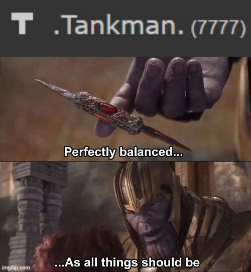 image tagged in thanos perfectly balanced as all things should be | made w/ Imgflip meme maker