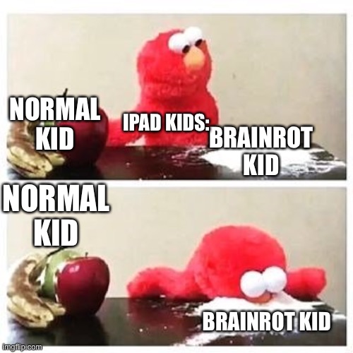 FR!! | NORMAL KID; IPAD KIDS:; BRAINROT KID; NORMAL KID; BRAINROT KID | image tagged in brainrot,for real,dude wtf | made w/ Imgflip meme maker