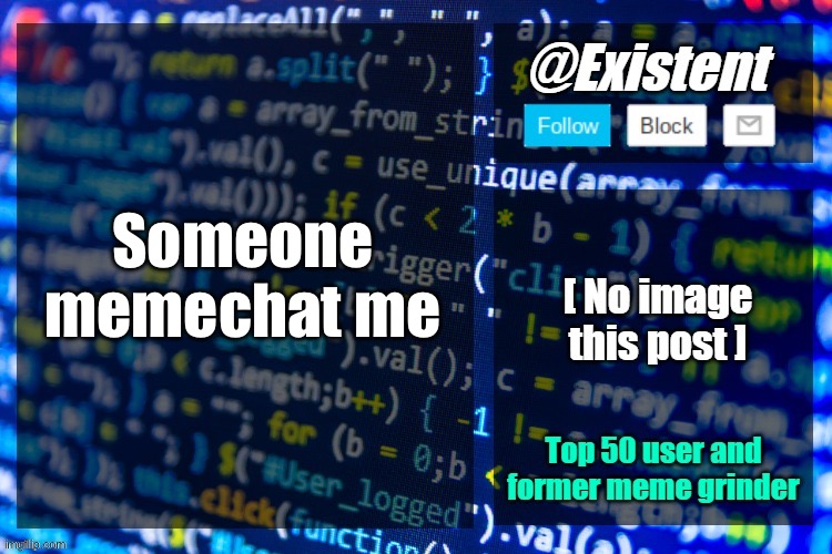 existent announcement temp | Someone memechat me | image tagged in existent announcement temp | made w/ Imgflip meme maker