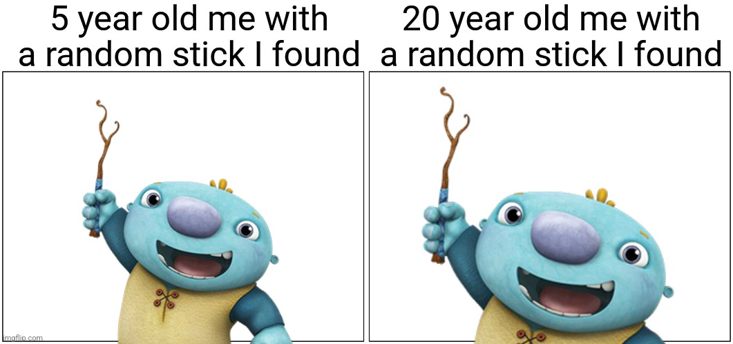 Some things never change | 5 year old me with a random stick I found; 20 year old me with a random stick I found | image tagged in memes,blank comic panel 2x1,childhood,stick,nostalgia,wallykazam | made w/ Imgflip meme maker