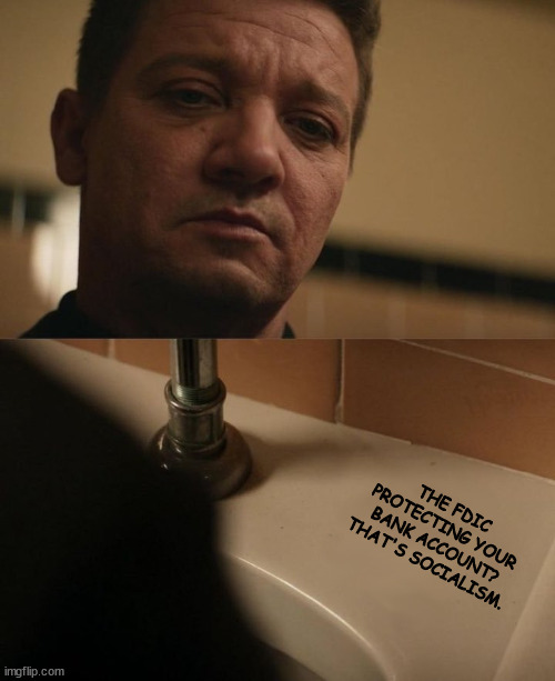 Hawkeye | THE FDIC PROTECTING YOUR BANK ACCOUNT? THAT'S SOCIALISM. | image tagged in hawkeye | made w/ Imgflip meme maker