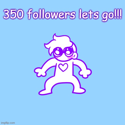 yeehaw | 350 followers lets go!!! | image tagged in little guy | made w/ Imgflip meme maker