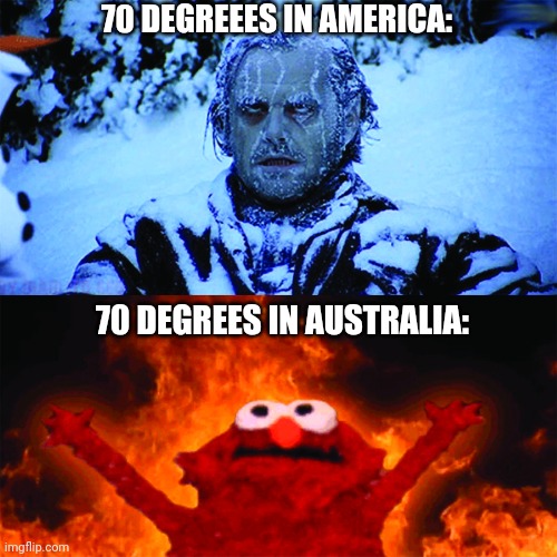 Fahrenheit vs Celsius | 70 DEGREEES IN AMERICA:; 70 DEGREES IN AUSTRALIA: | image tagged in cold vs hot,funny,temperature,usa,australia | made w/ Imgflip meme maker