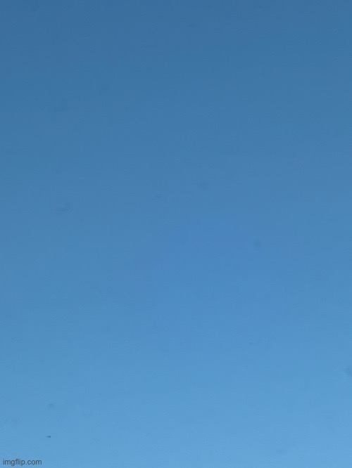 Everyone is posting their sky, so uh.. here’s mine. There’s not a single cloud rn | made w/ Imgflip meme maker