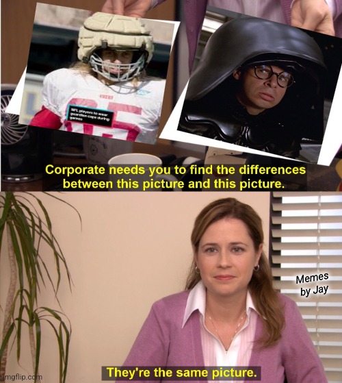 Right | Memes by Jay | image tagged in they're the same picture,football,spaceballs | made w/ Imgflip meme maker