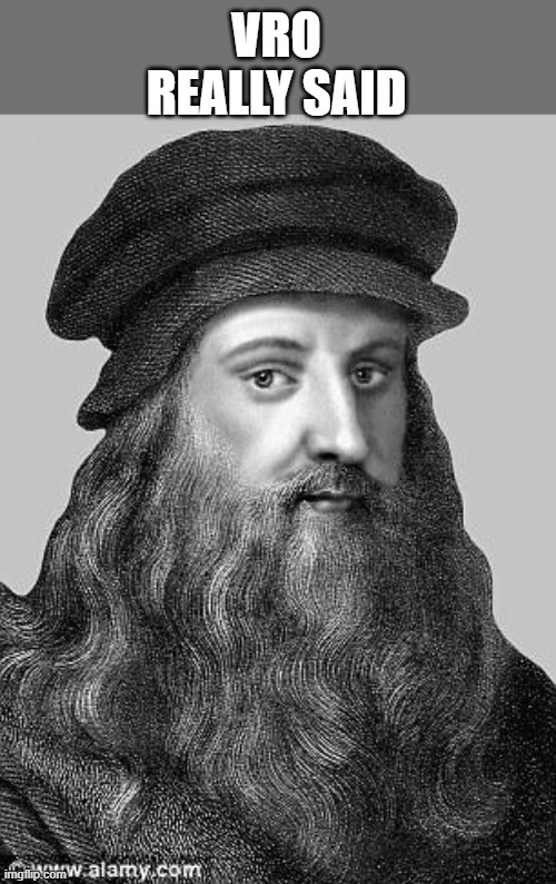 Leonardo Da Vinci | VRO REALLY SAID | image tagged in leonardo da vinci | made w/ Imgflip meme maker