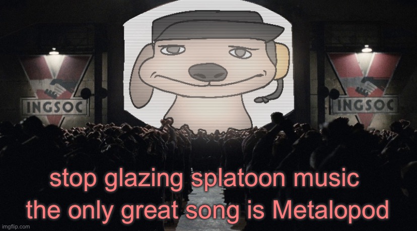 big chuckle | stop glazing splatoon music; the only great song is Metalopod | image tagged in big chuckle | made w/ Imgflip meme maker