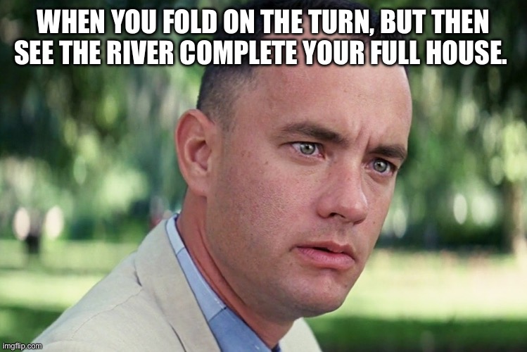 And Just Like That | WHEN YOU FOLD ON THE TURN, BUT THEN SEE THE RIVER COMPLETE YOUR FULL HOUSE. | image tagged in memes,and just like that | made w/ Imgflip meme maker